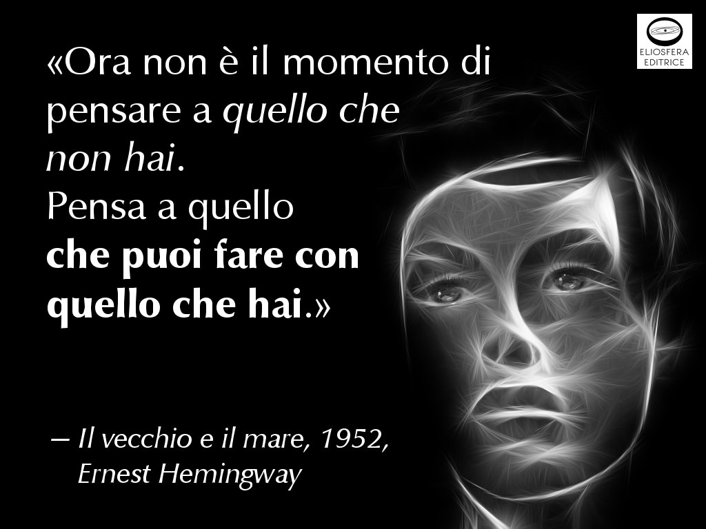 Fai con quello che hai - Ernest Hemingway