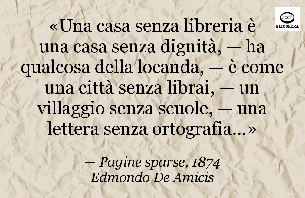 Una casa senza libreria è una casa senza dignità...