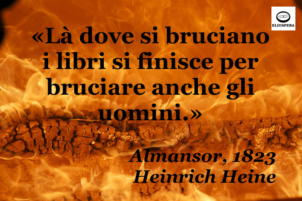 Dove si bruciano libri si bruciano anche uomini