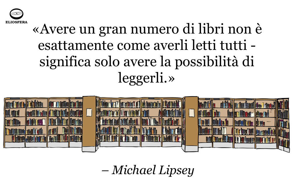 Avere libri, ma non averli letti... - Michael Lipsey