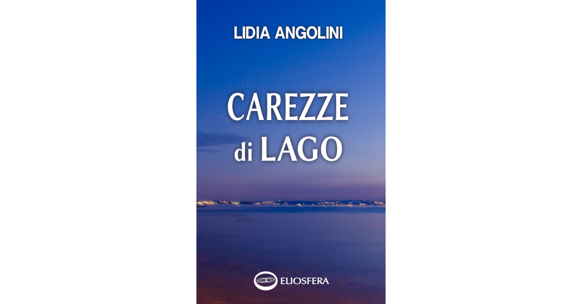 Pubblicata la silloge di poesie "Carezze di lago" di Lidia Angolini