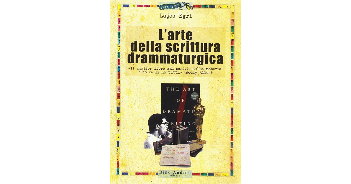 L'arte della scrittura drammaturgica - Lajos Egri